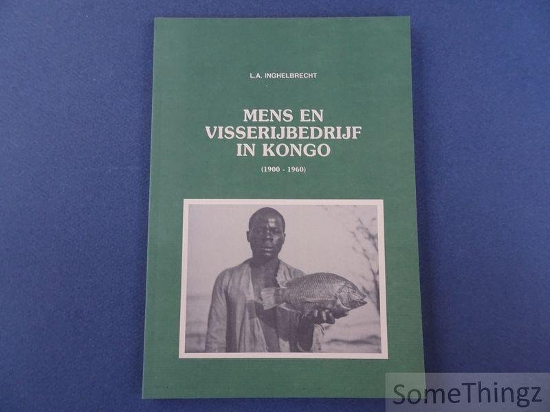 L.A. Inghelbrecht. - Mens en visserijbedrijf in Kongo (1900-1960).