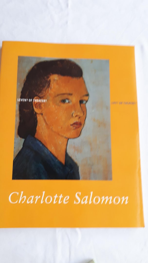 BELINFANTE, Judith - Charlotte Salomon. Leven? of Theater? Life? of Theatre?