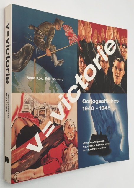 Kok, René, Erik Somers, samenstelling - V = Victorie. Oorlogsaffiches 1940-1945