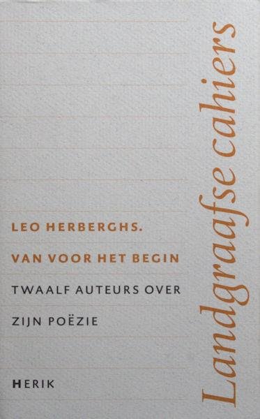 Herberghs, Leo - diverse auteurs - Van voor het begin. Twaalf auteurs over zijn poëzie.