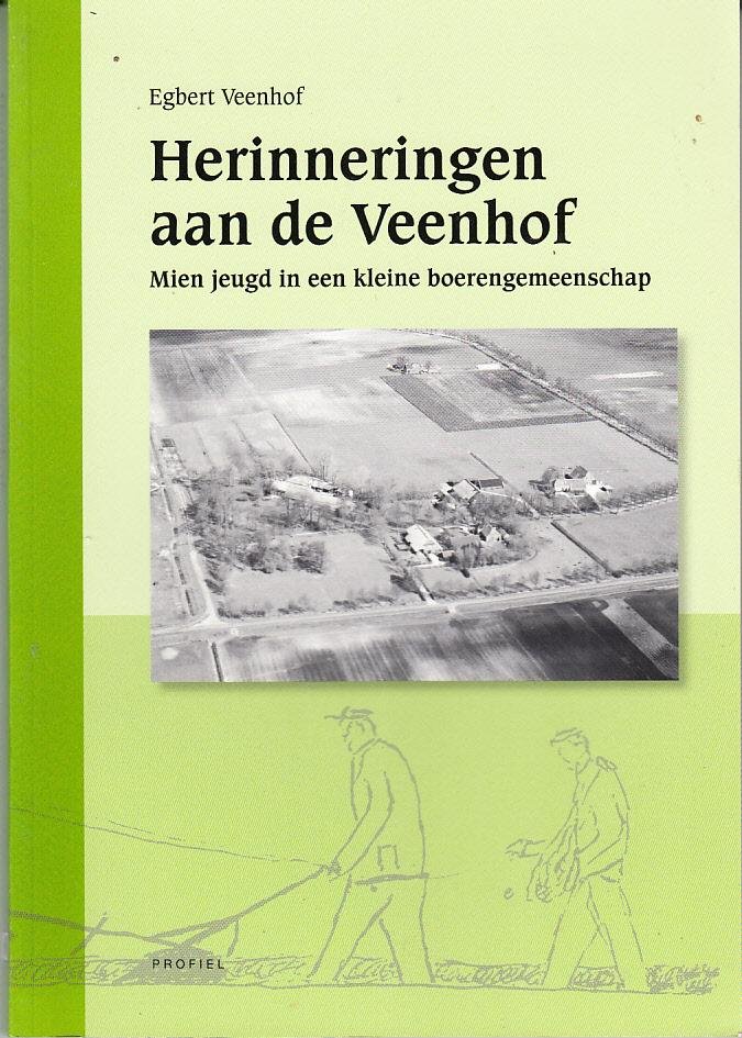 Egbert Veenhof - Gieten - Herinneringen aan de Veenhof - Mien Jeugd in een kleine boerengemeenschap