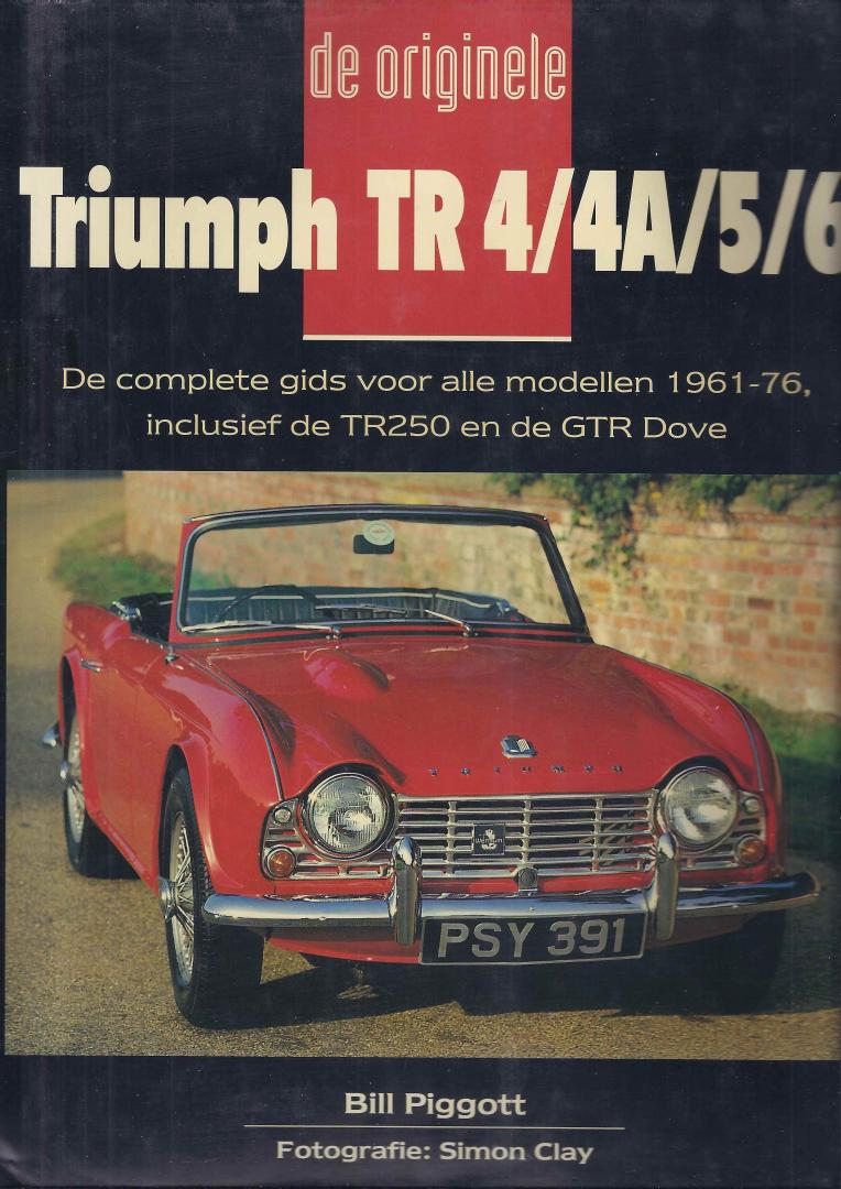 Piggott, Bill - De originele Triumph TR4/4A/5/6. De complete gids voor alle modellen 1961-76, inclusief de TR250 en de GTR Dove.