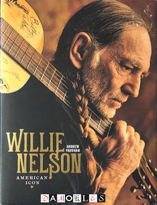 Andrew Vaughan - Willie Nelson. American Icon