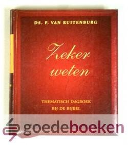Ruitenburg, Ds. P. van - Zeker weten --- Thematisch dagboek bij de Bijbel