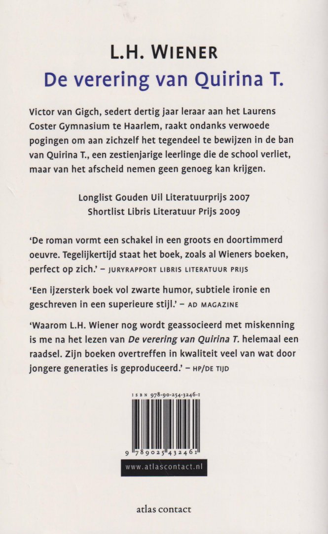 Wiener (Amsterdam, 16 februari 1945), aanvankelijk schrijvend onder de naam Lodewijk-Henri Wiener maar sinds 1980 publicerend als L.H. Wiener), Lodewijk Willem Henri - De verering van Quirina T. - Victor van Gigch, sedert dertig jaar leraar aan het Laurens Coster Gymnasium te Haarlem, raakt ondanks verwoede pogingen om aan zichzelf het tegendeel te bewijzen in de ban van Quirina T., een zestienjarige leerlinge.