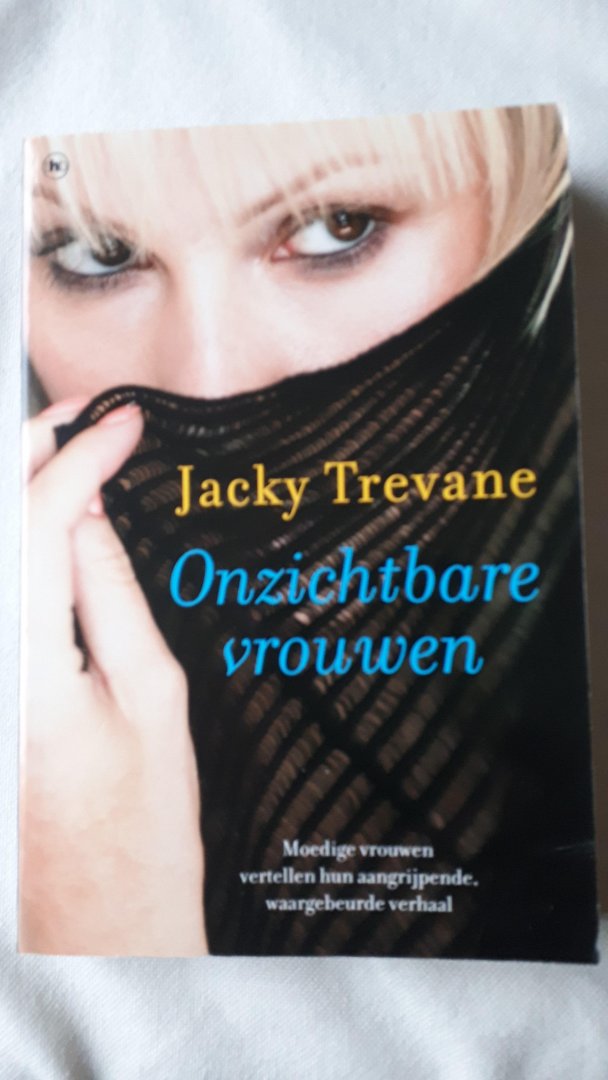 Trevane, Jacky - Onzichtbare vrouwen. Moedige vrouwen vertellen hun aangrijpende waargebeurde verhaal
