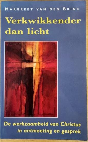 Brink, Margreet van den - VERKWIKKENDER DAN LICHT. De werkzaamheid van Christus in ontmoeting en gesprek.