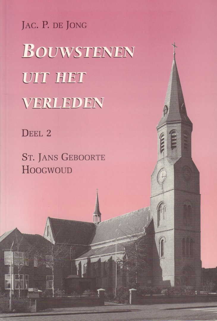 Jong, Jac. P. de - Bouwstenen uit het Verleden Deel 2, St. Jans Geboorte Hoogwoud, 112 pag. kleine paperback, gave staat