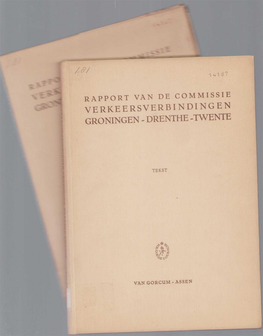 Commissie verkeersverbindingen Groningen-Drenthe-Twente - Rapport van de commissie verkeersverbindingen Groningen-Drenthe-Twente