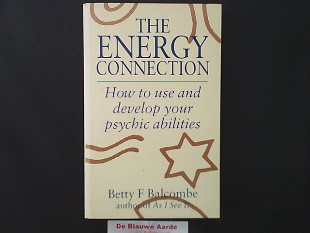 BALCOMBE, BETTY F - The Energy Connection: How to use and develop your psychic abilities