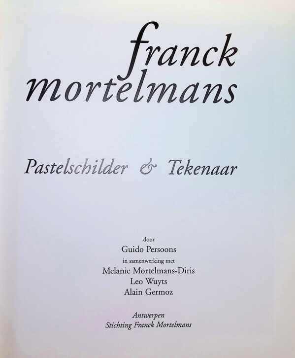 Guido Persoons, Melanie Mortelmans-Diris, Leo Wuyts, Alain Germoz - Franck Mortelmans: pastelschilder en tekenaar