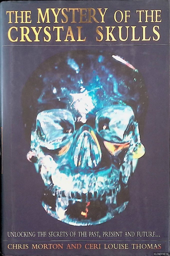 Morton, Chris & Ceri Louise Thomas - The Mystery of the Crystal Skulls