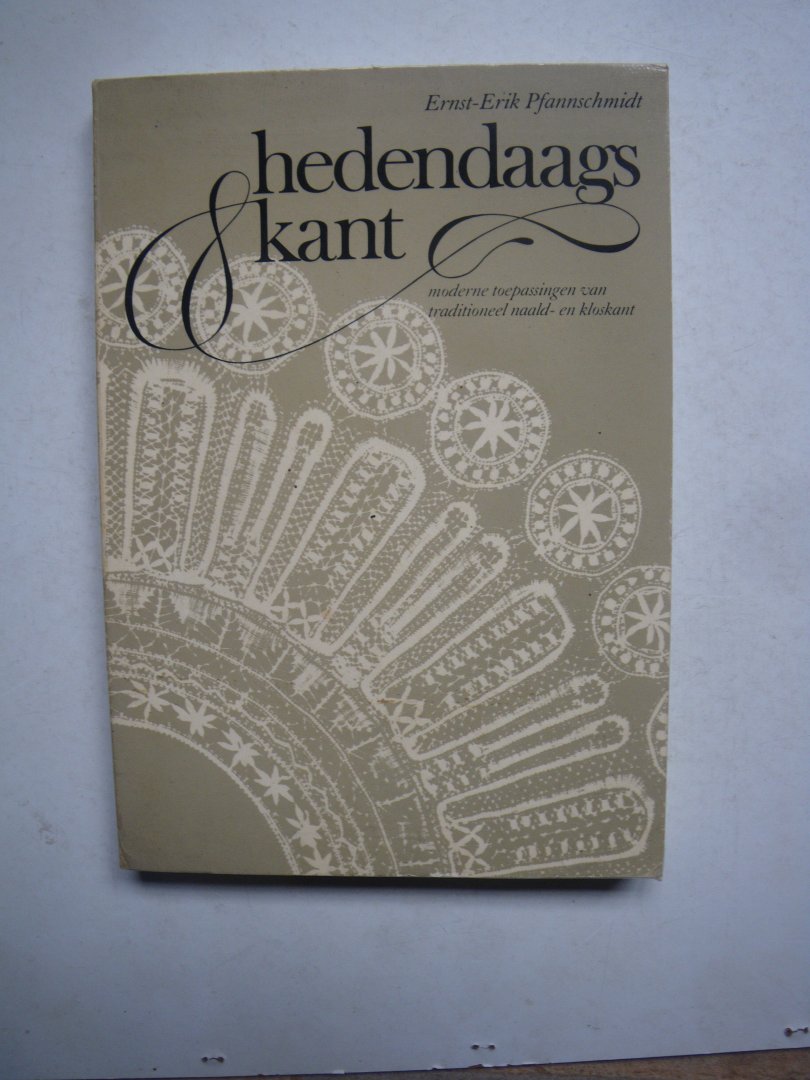 Pfannenschmidt, Ernst - Erik - Hedendaags kant. Moderne toepassingen van traditioneel naald- en kloskant.