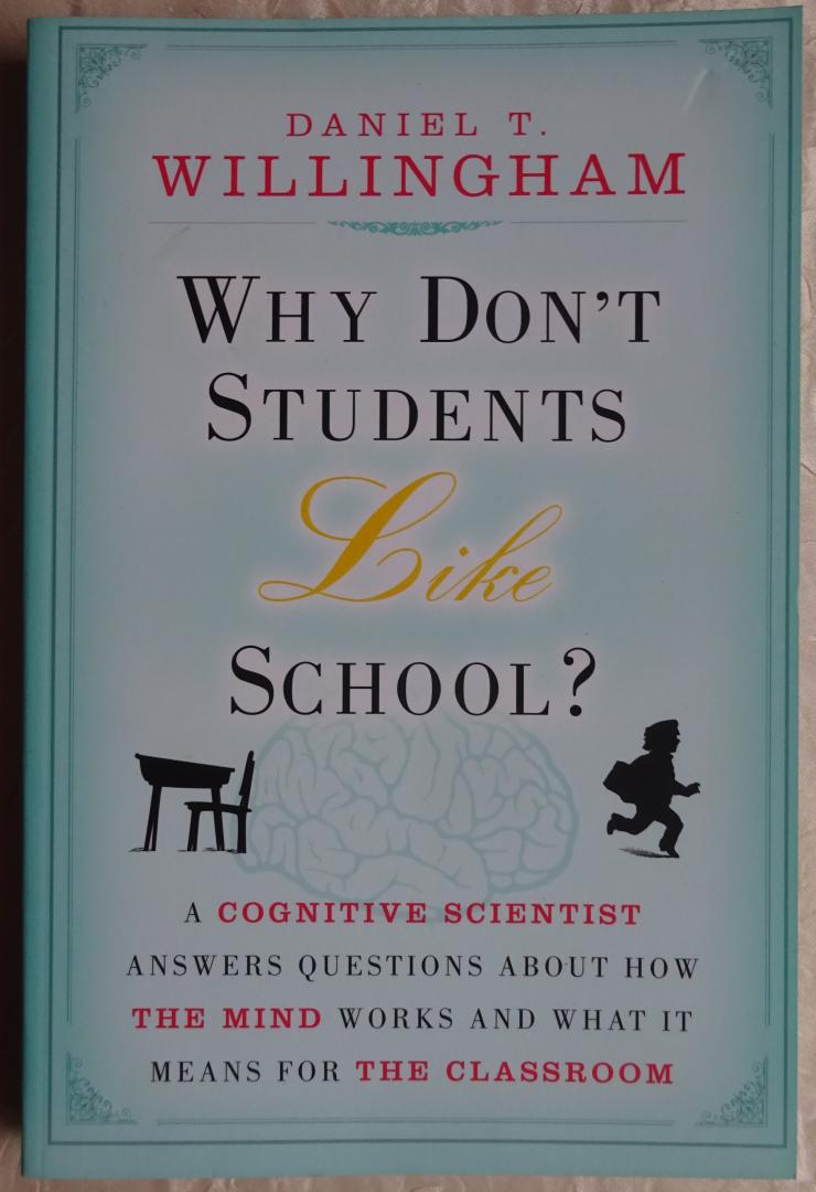 Willingham, Daniel T. - Why Don't Students Like School? A cognitive scientist answers questions about how the mind works and what it means for the classroom [ isbn 9780470591963 ]