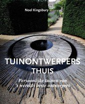 Kingsbury, Noël - Tuinontwerpers thuis / persoonlijke tuinen van 's werelds beste ontwerpers