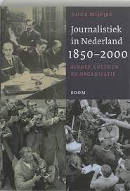 Wijfjes, H. - Journalistiek in Nederland, 1850-2000 / beroep, cultuur en organisatie