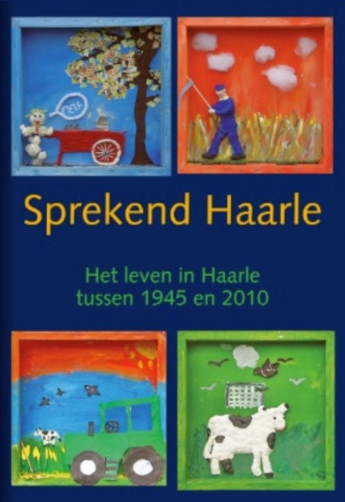 Bouwhuis, Hennie ; John Disselhorst ; Jan Fikken e.a. - Sprekend Haarle. Het leven in Haarle tussen 1945 en 2010.