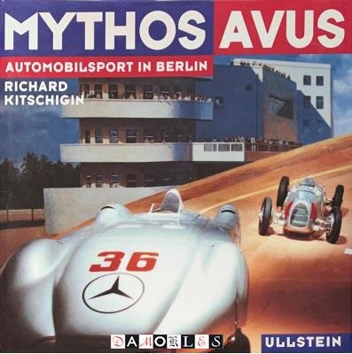 Richard Kitschigin - Mythos Avus. Automobilsport in Berlin