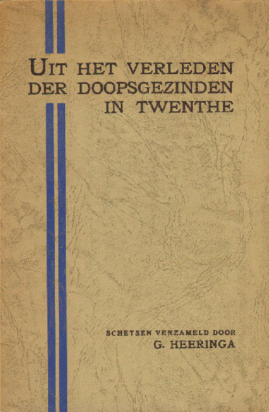 Heeringa, G. - Uit het Verleden der Doopsgezinden in Twenthe, Schetsen verzameld door G. Heeringa, 153 pag. paperback, goede staat