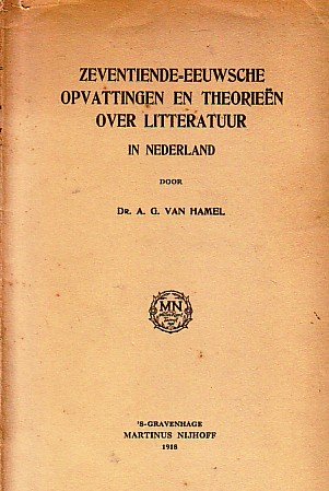 Hamel, A.G. van - Zeventiende-eeuwsche opvattingen en theorieën over literatuur in Nederland.