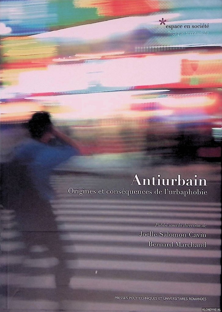 Salomon Cavin, Joëlle & Bernard Marchand - Antiurbain: origines et conséquences de l'urbaphobie