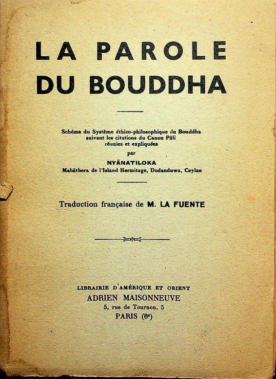 Nyanatiloka / M. la Fuente - La parole du Bouddha. Schéma du Système éthico-philosophique du Bouddha suivant les citations du Canon Pali réunies et expliquées par Nyanatiloka
