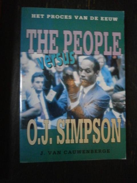 J. Van Cauwenberge - Het Proces van de Eeuw. The People versus O.J. Simpson
