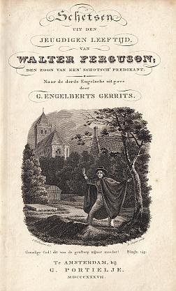 FERGUSON, Walter - Schetsen uit den jeugdigen leeftijd van Walter Ferguson, den zoon van een' Schotsch predikant. Naar de derde Engelsche uitgave door G. Engelberts Gerrits.