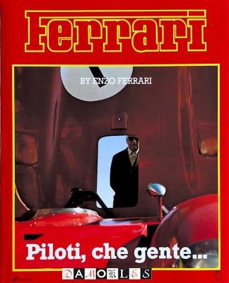Enzo Ferrari - Ferrari. Piloti, che gente