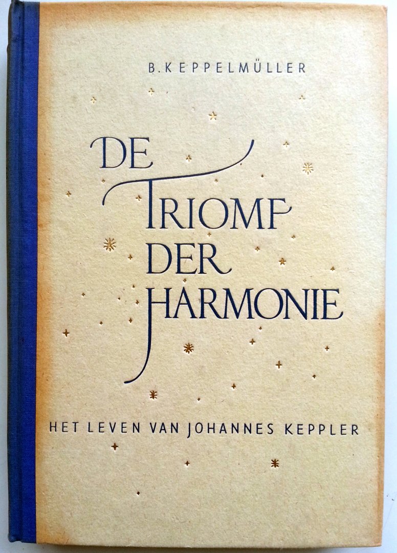 Keppelmüller, B. - De Triomf der Harmonie - het leven van Johannes Keppler