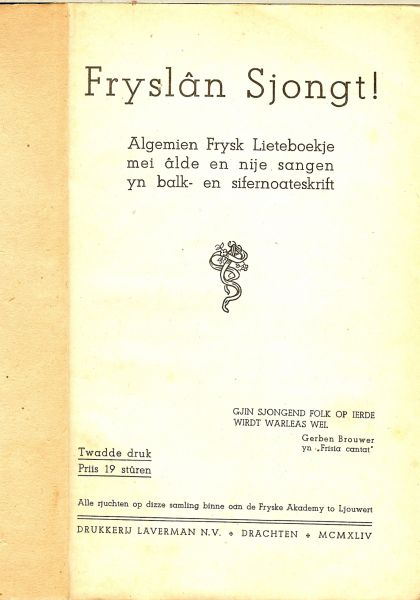 Brouwer, Gerben .. Alle rjuchten op dizze samling binne aan de  Fryske Akademy, to Ljouwert - Fryslan Sjongt- Algemien Frysk Lieteboekje mei alde en nije sangen yn Balk- en sifernoateskrift
