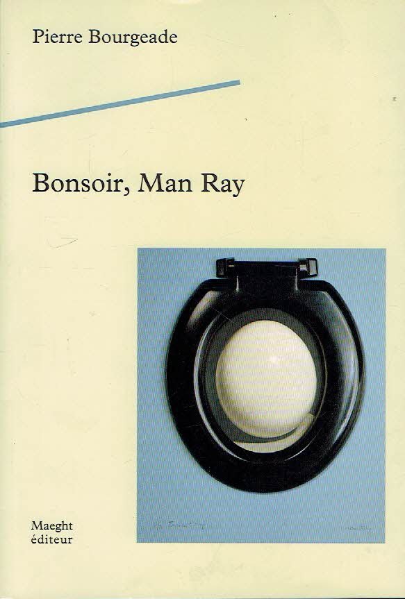 BOURGEADE, Pierre - Bonsoir, Man Ray.