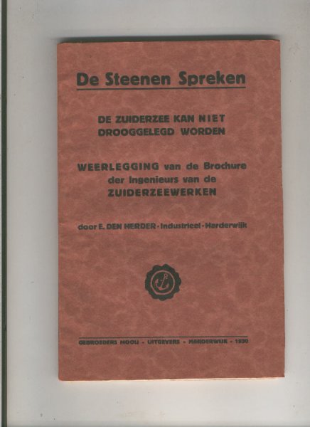 Herder, E.den - Eibert den Herder - HARDERWIJK - DE STEENEN SPREKEN "De Zuiderzee kan niet drooggelegd worden."