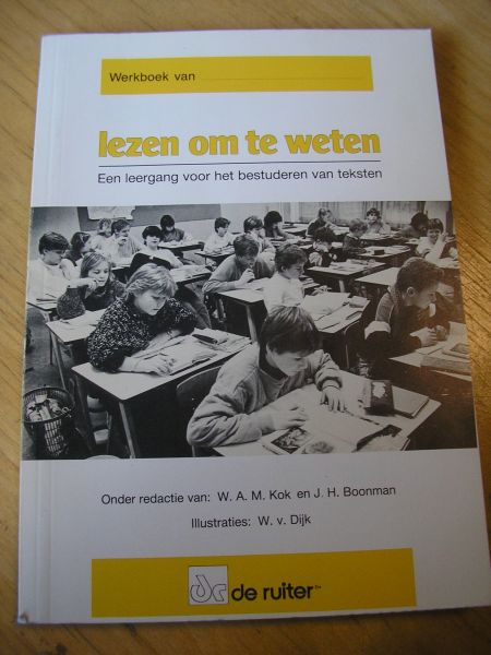 Kok, W.A.M. en J.H. Boonman Ill. W. v. Dijk - Lezen om te weten Een leergang voor het bestuderen van teksten