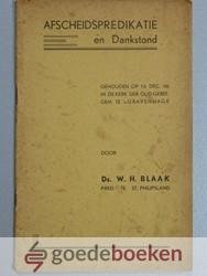 Blaak, predikant te St. Philipsland, Ds. W.H. - Afscheidspredikatie en Dankstond --- Gehouden op 16 december 1946 in de kerk der Oud Geref. Gem. te s-Gravenhage. Met een voorwoord van Pleun Kleijn