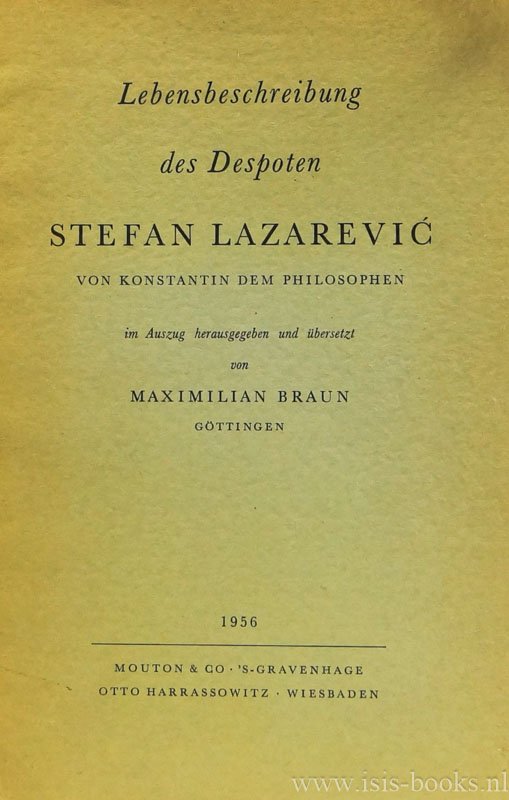 KONSTANTIN KOSTENEZKI (KONSTANTIN DER PHILOSOPH) - Lebensbeschreibung des despoten Stefan Lazarevic von Konstantin dem Philosophen im Auszug herausgegeben und übersetzt von Maxmilian Braun.