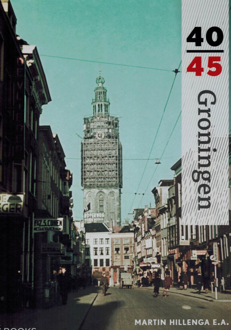 Hillenga, Martin - 40-45 Groningen. Bevrijding provincie Groningen
