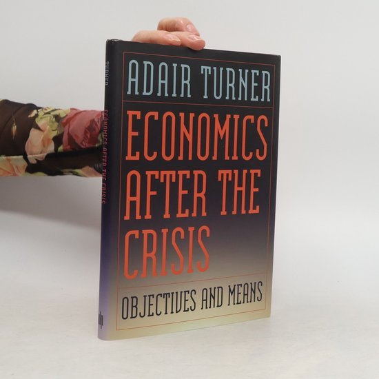 Adair (Chairman) Turner - Economics After the Crisis