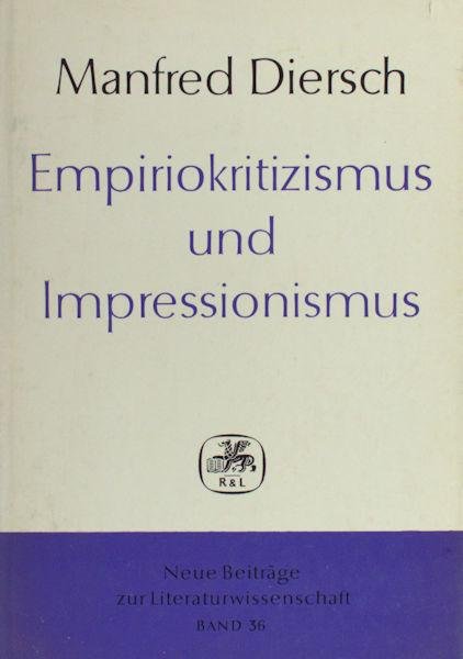 Diersch, Manfred. - Empiriokritizismus und Impressionismus. Über Beziehungen zwischen Philosophie, Ästhetik und Literatur um 1900 in Wien