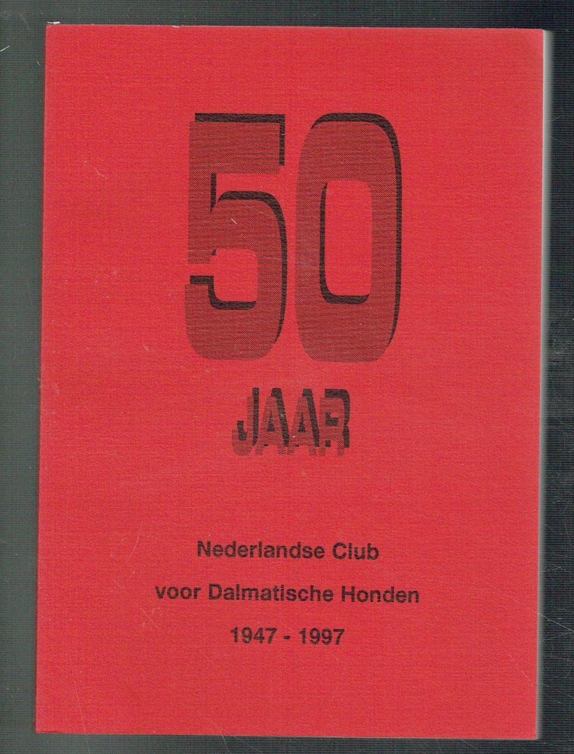 Huisman-Vos, J.P. & N.D. van Erp-Kloosterboer - 50 jaar Nederlandse Club voor Dalmatische Honden 1947-1997