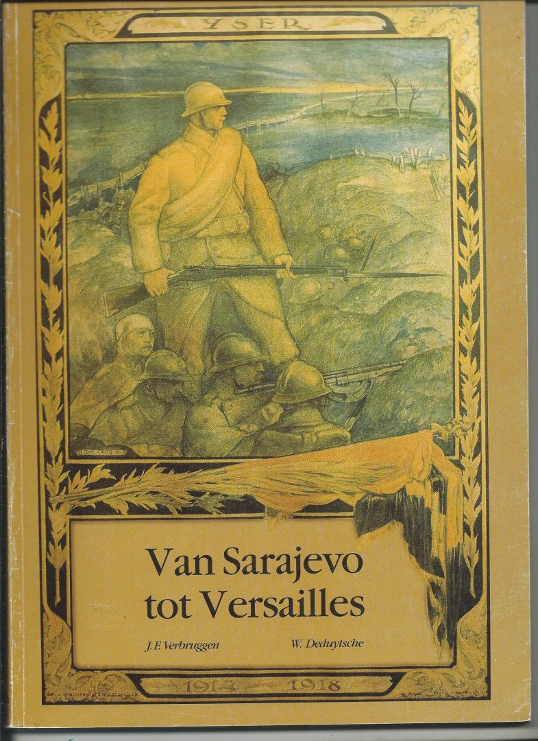 Verbruggen, J.F., W. Deduytsche - Van Sarajevo tot Versailles. Herdenkingsuitgave 75 jaar wapenstilstand 1918 - 1993