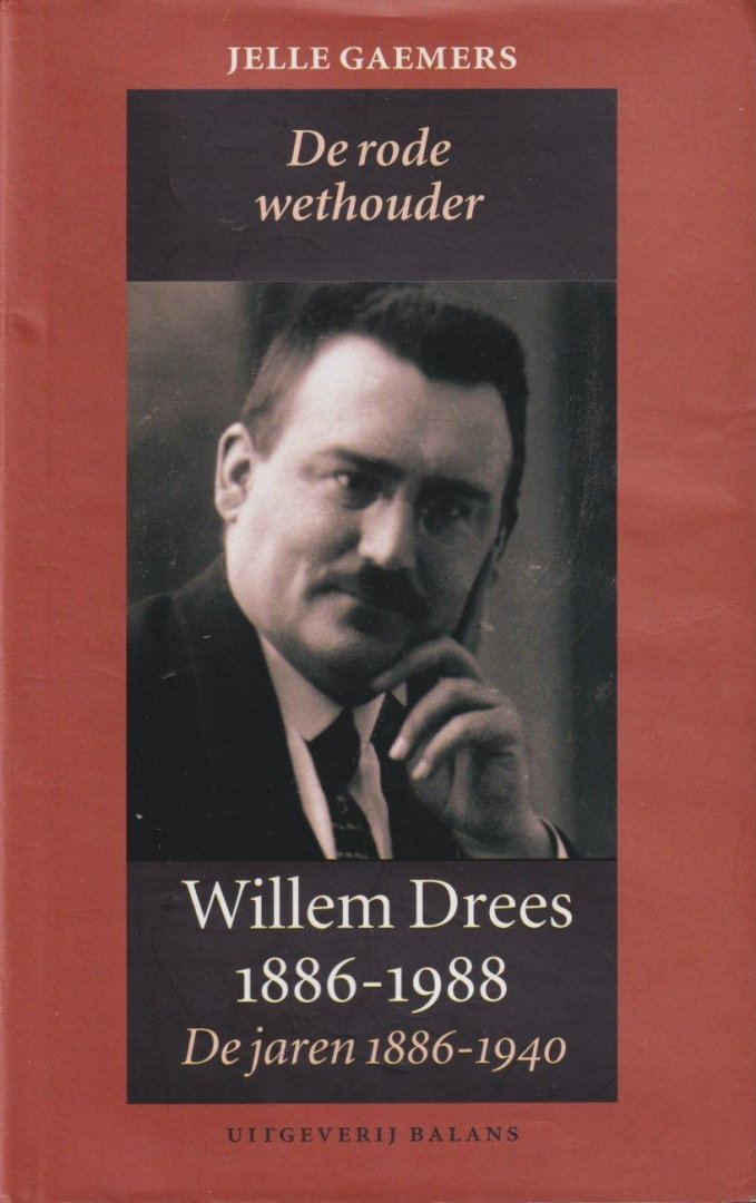 Gaemers, Jelle - De rode wethouder: Willem Drees 1886-1988: de jaren 1886-1940
