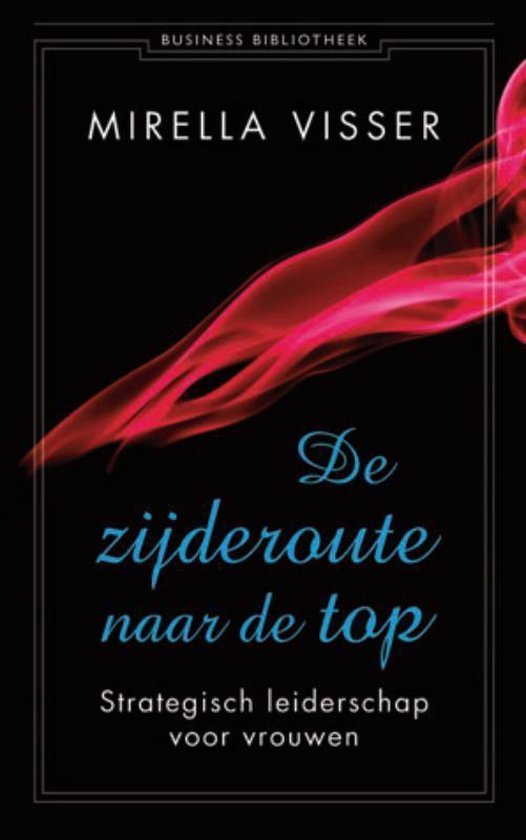 Visser, Mirella - Business bibliotheek - De zijderoute naar de top