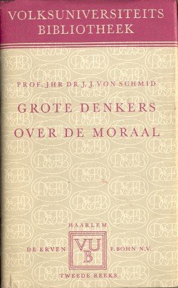 Schmid, Jhr.Dr. J.J. von - Grote denkers over de moraal