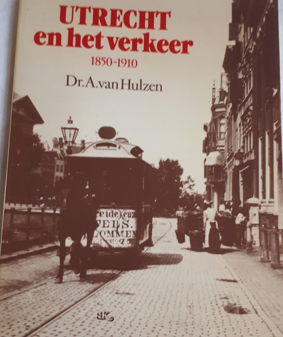 HULZEN, Dr. A. van - Utrecht en het verkeer 1850 - 1910