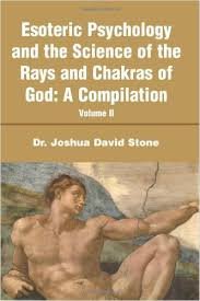 Stone, Joshua David - Esoteric Psychology and the Science of the Rays and Chakras of God:A Compilation: Volume II
