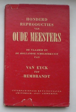 (ed), - Honderd reproducties van oude meesters. De Vlaamse en Hollandse schilderkunst. Van Eyck tot Rembrandt.