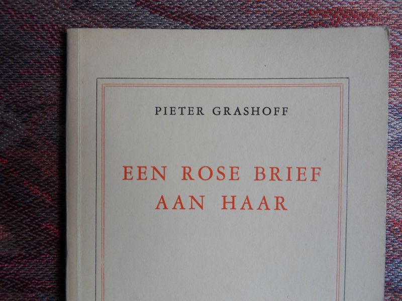 Grashoff, Pieter. [ ! GESIGNEERD en genummerd: 34/85 ]. - Een rose brief aan haar.