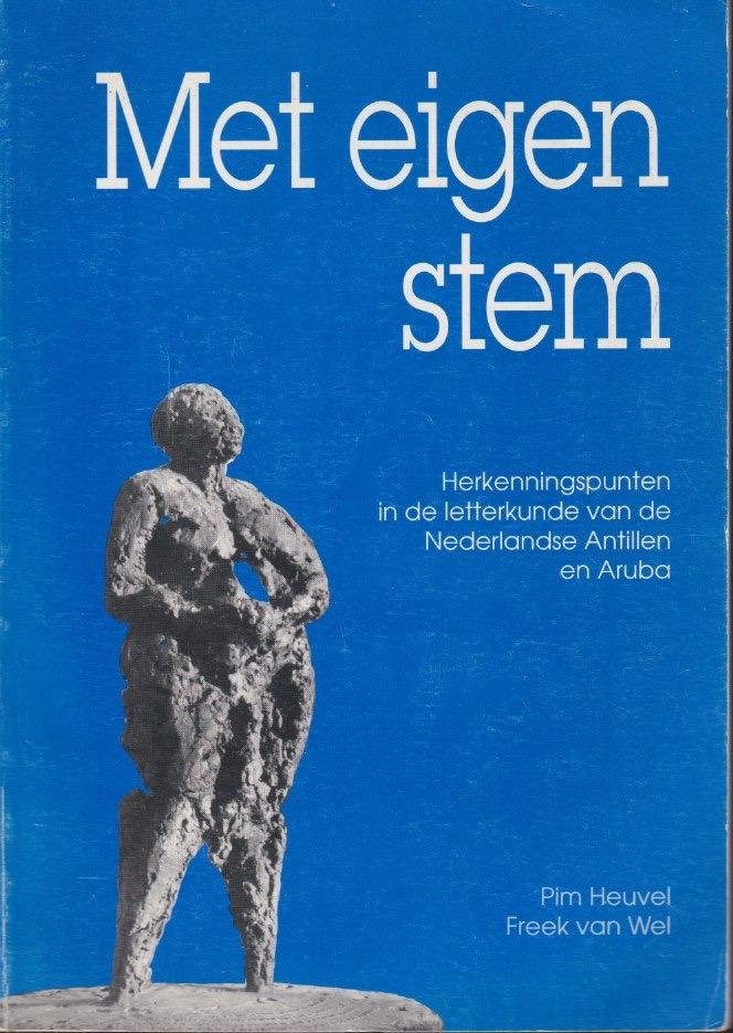 Heuvel, Pim & Freek van Wel - Met eigen stem: Herkenningspunten in de letterkunde van de Nederlandse Antillen en Aruba