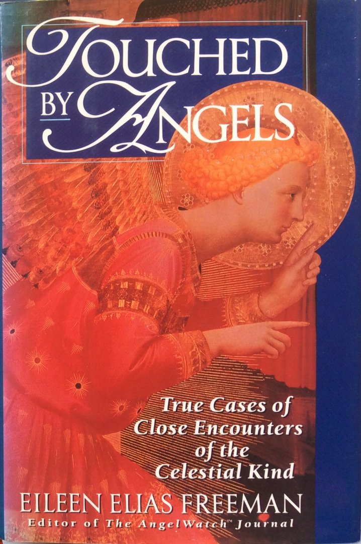 Freeman, Eileen Elias - Touched by angels; true cases of close encounters of the celestial kind
